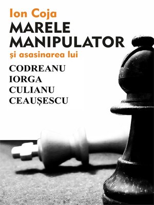 cover image of MARELE MANIPULATOR ȘI ASASINAREA LUI CODREANU, IORGA, CULIANU, CEAUȘESCU